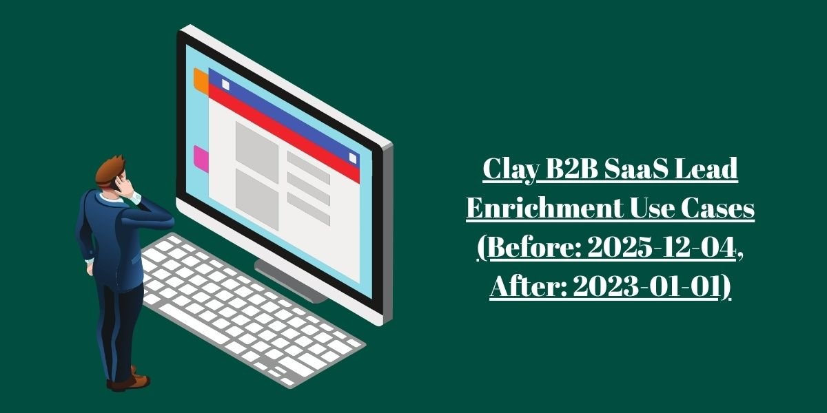 Clay B2B SaaS Lead Enrichment Use Cases (Before: 2025-12-04, After: 2023-01-01)