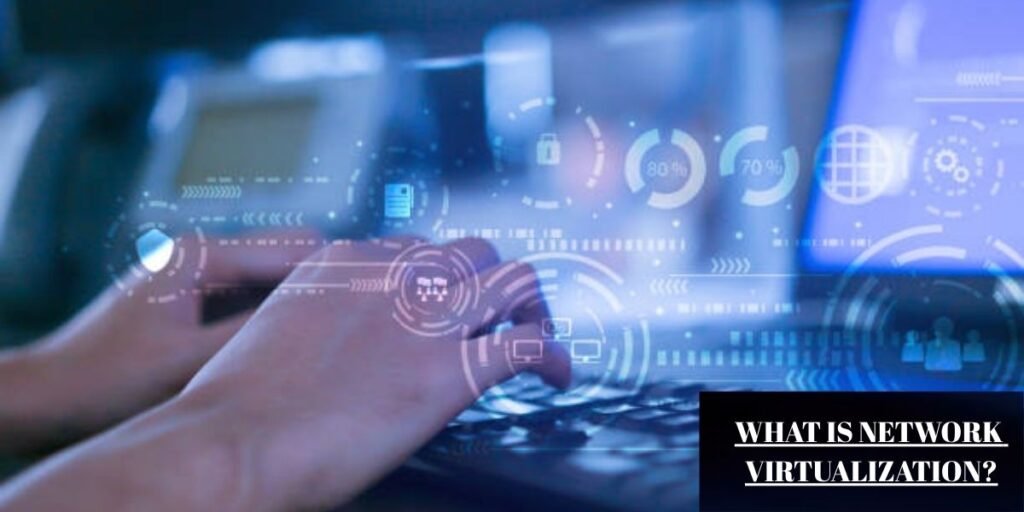 WHAT IS NETWORK VIRTUALIZATION?