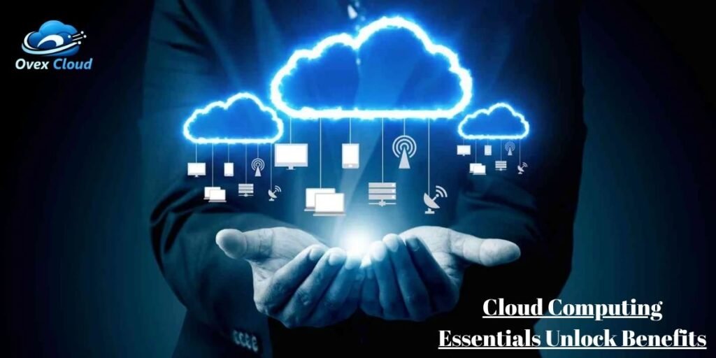 Cloud Computing Essentials Unlock Benefits