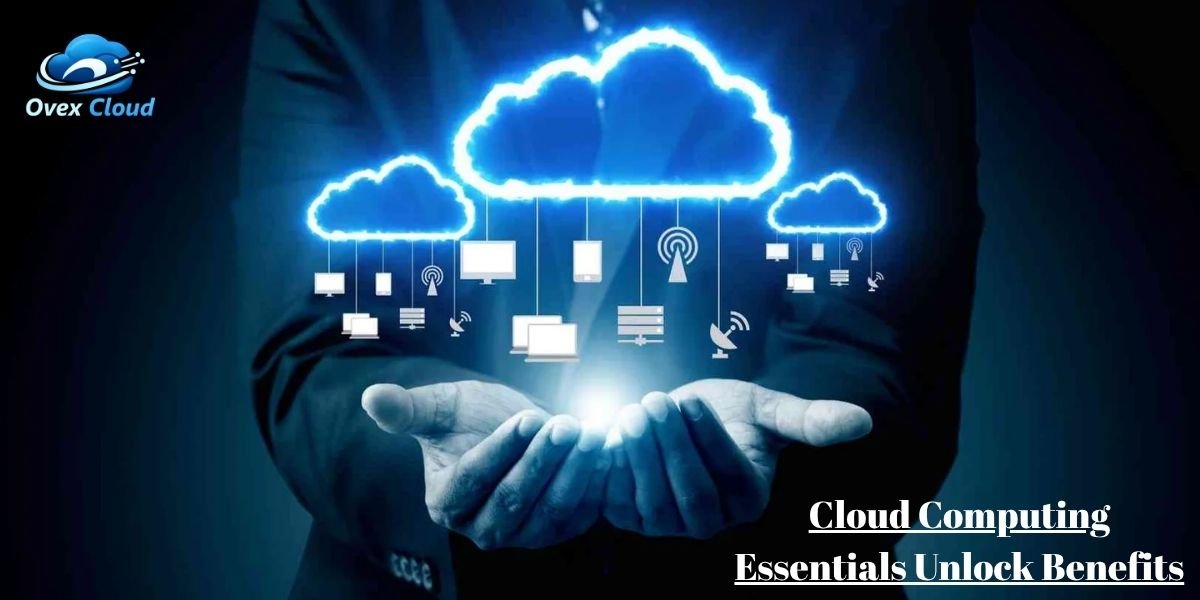 Cloud Computing Essentials Unlock Benefits