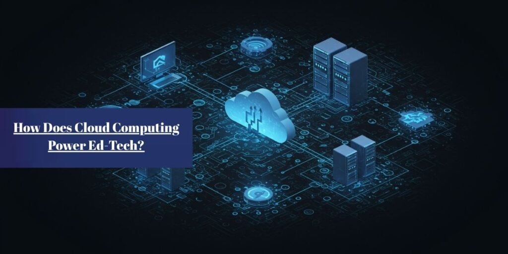 How Does Cloud Computing Power Ed-Tech?