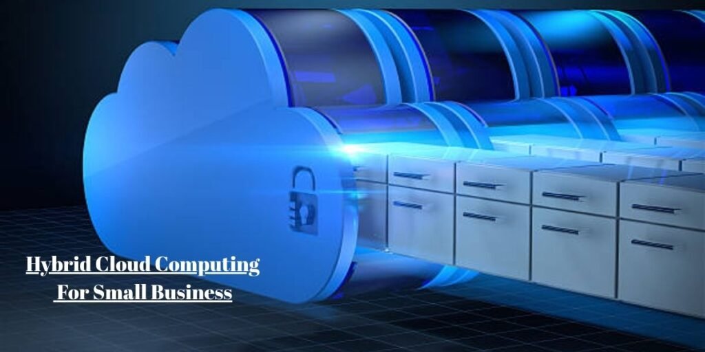 Hybrid Cloud Computing For Small Business