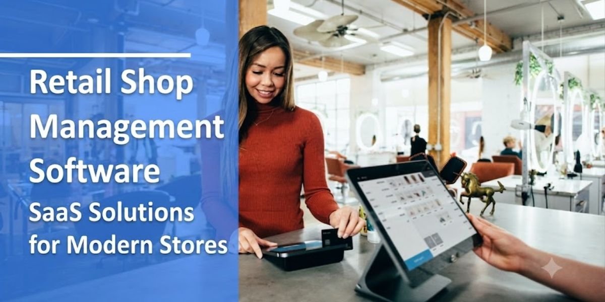 Retail Shop Management Software SaaS Solutions for Modern Stores